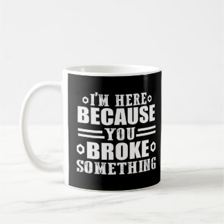 Caneca De Café Estou aqui porque você quebrou algo de bonitão 1