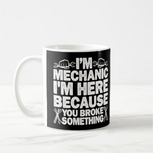 Caneca De Café Estou Aqui Porque Você Quebrou Alguma Coisa Mecâni