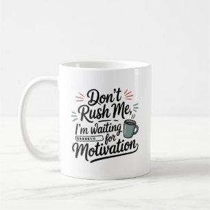 Caneca De Café "Estou Esperando pela Motivação" Não Me Apresse