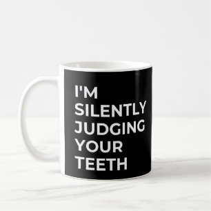 Caneca De Café Estou Silenciosamente Julgando Seus Dentes Dentist