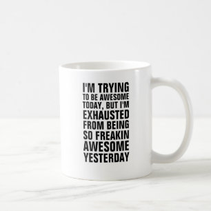 Caneca De Café Estou tentando ser incrível hoje, mas estou exaus
