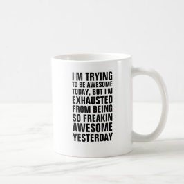 Caneca De Café Estou tentando ser incrível hoje, mas estou exaust
