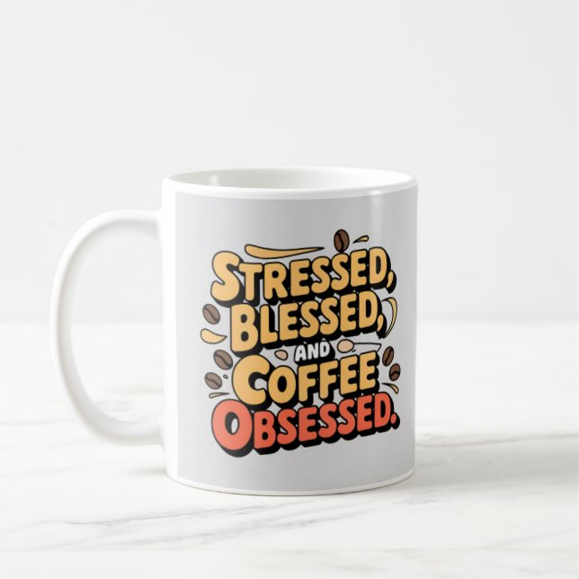 Caneca De Café Estressado, abençoado e café Obcecado Mug 11oz. (Esquerda)