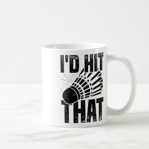 Caneca De Café Eu Acertaria Aquele Jogador De Badminton Shuttle