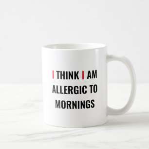 Caneca De Café EU ACHO QUE ESTOU ALÉRGICO ÀS MANHÃS - Coff Engraç