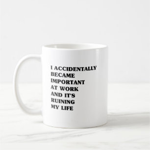 Caneca De Café Eu Acidentalmente Me Tornei Importante no Trabalho