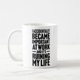 Caneca De Café Eu Acidentalmente Me Tornei Importante No Trabalho