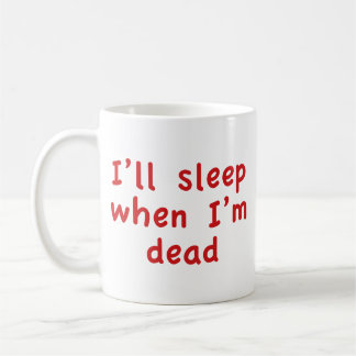 Caneca De Café Eu adormecerei quando eu for Morto café mug