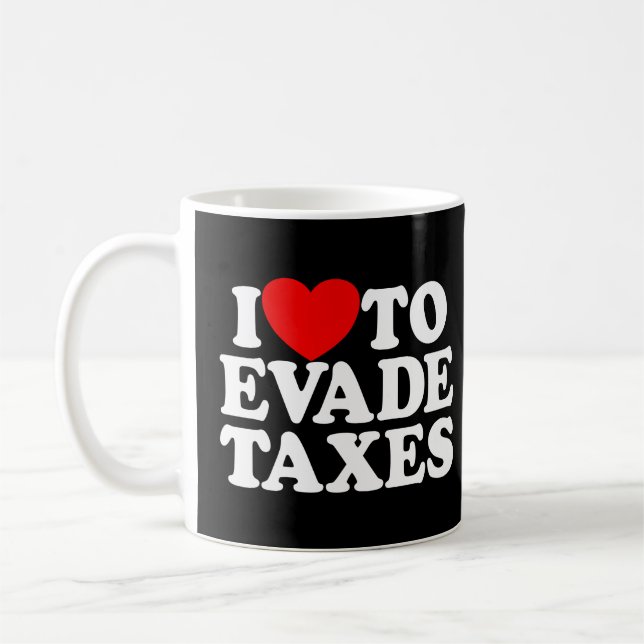 Caneca De Café Eu Adoro Evitar Impostos Cometer Impostos Fiscais  (Esquerda)