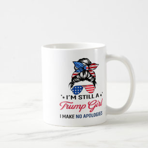 Caneca De Café Eu Ainda Sou Uma Garota Trump, Eu Não Faço Desculp