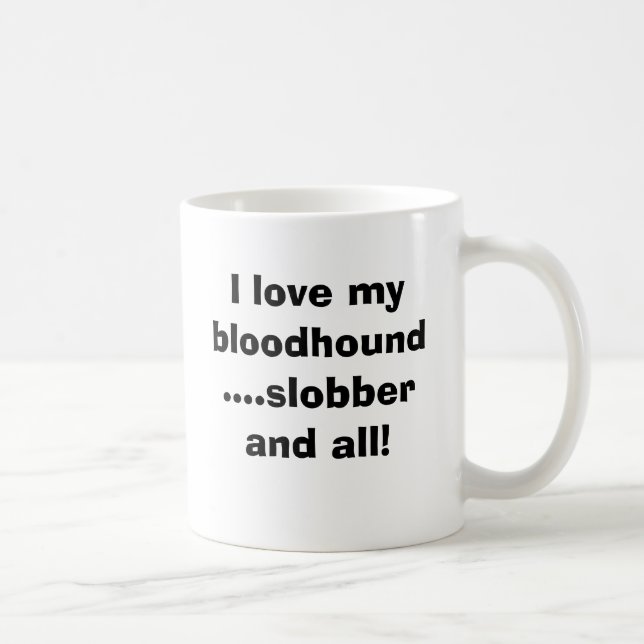 Caneca De Café Eu amo meu bloodhound….slobber e… (Direita)