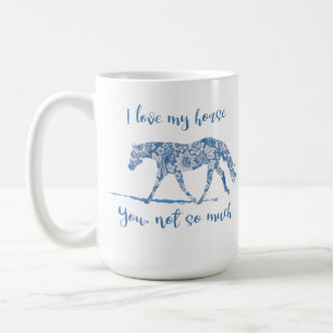 Caneca De Café Eu amo meu cavalo - você não assim que