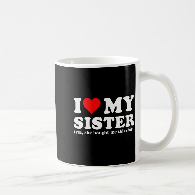 Caneca De Café Eu Amo Minha Irmã Sim Ela Me Comprou Isso  (Direita)