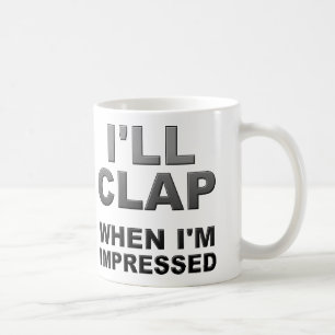 Caneca De Café Eu Aplaudirei Quando Eu Estiver Impressionado Cane