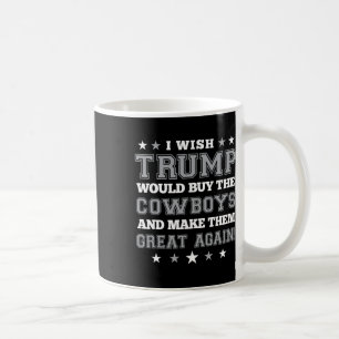 Caneca De Café Eu Desejo que Trump Compre os Cowboys e os Faça G