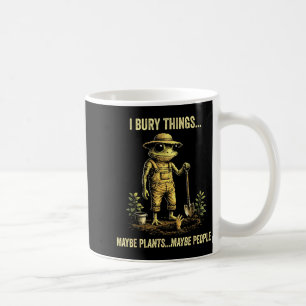 Caneca De Café Eu enterro coisas talvez plantas talvez pessoas 