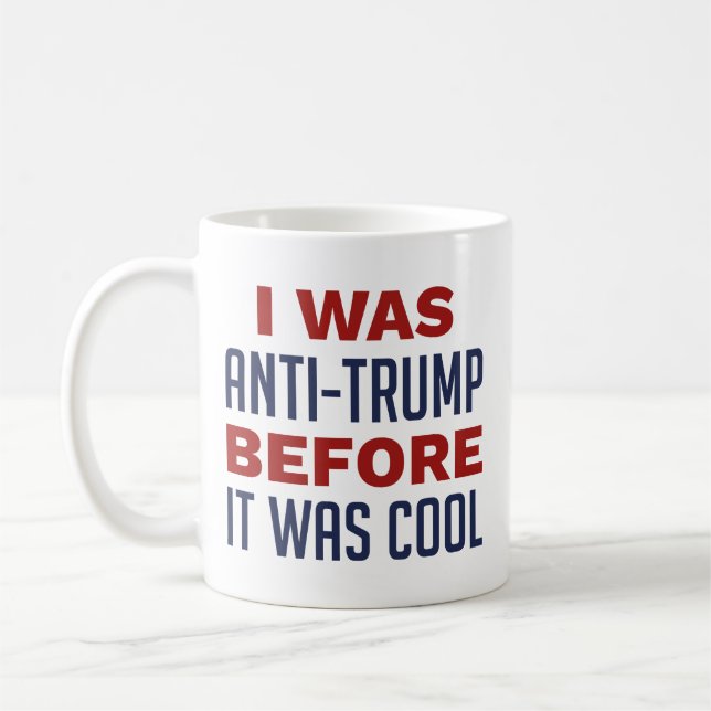 Caneca De Café Eu Era Anti-Trump Antes De Ser Legal (Esquerda)