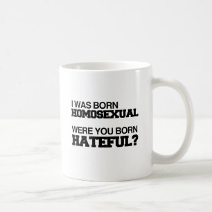CANECA DE CAFÉ EU ERA NASCER HOMOSEXUAL... VOCÊ ERA NASCER HATEFU