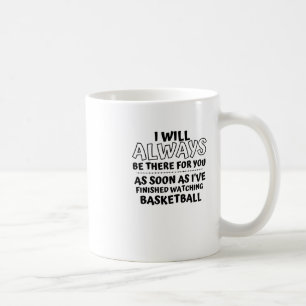 Caneca De Café Eu Estarei Sempre Lá Para Você. Assim Que Eu Tiver