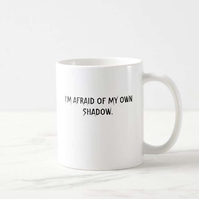 Caneca De Café Eu estou RECEOSO de MINHA PRÓPRIA SOMBRA (Direita)
