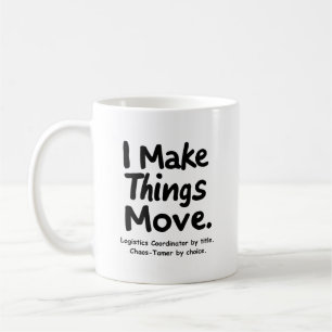 Caneca De Café Eu Faço as Coisas Moverem – Coordenador de Logísti