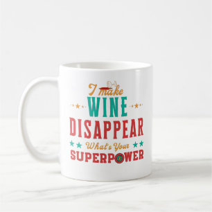 Caneca De Café Eu faço o vinho desaparecer. Qual é a sua superp