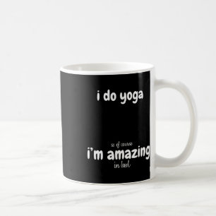 Caneca De Café Eu faço Yoga, então é claro que sou incrível na ca