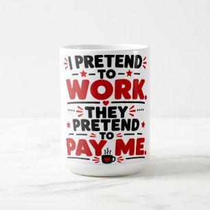 Caneca De Café Eu Finjo Trabalhar, Eles Fingem Me Pagar