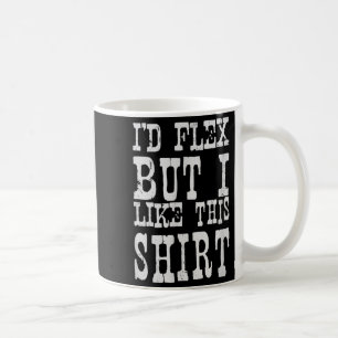 Caneca De Café Eu Flexionaria Mas Gosto Desta Camisa _ Motivação