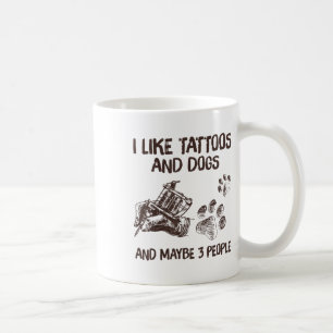 Caneca De Café Eu Gosto De Tatuagens E Cães E Talvez 3 Pessoas Ca