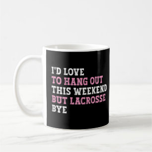 Caneca De Café Eu ia sair no fim de semana, mas Lacrosse Bye, LAX