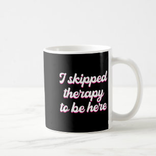 Caneca De Café Eu Ignorei A Terapia Para Estar Aqui Engraçada Cit