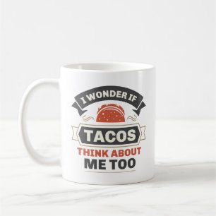 Caneca De Café Eu Me Pergunto Se Os Tacos Pensam Em Mim Também