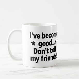 Caneca De Café Eu me tornei bom... não conte aos meus amigos! - H