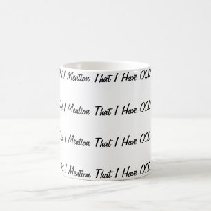 Caneca De Café Eu mencionei que eu tenho OCD?
