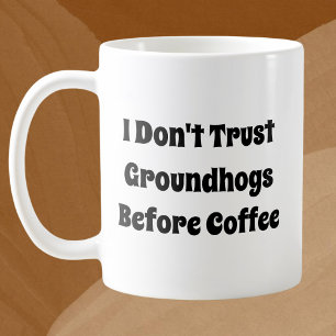 Caneca De Café Eu não confio em "Groundhogs" antes do café
