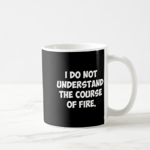 Caneca De Café Eu Não Entendo O Curso De Fogo
