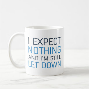 Caneca De Café Eu Não Espero Nada E Ainda Fico Desapontado