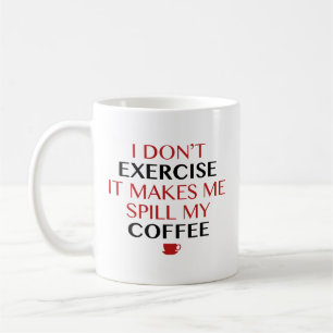 Caneca De Café Eu Não Me Exercito Isso Me Faz Derramar Meu Café C