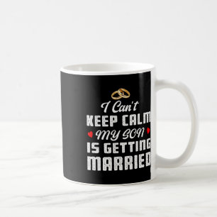 Caneca De Café Eu não posso ficar calmo meu filho está se casando