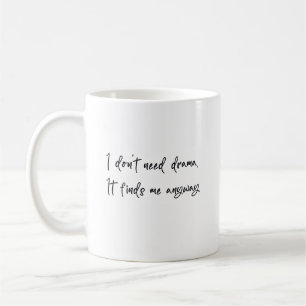 Caneca De Café Eu não preciso de drama. Ele me encontra de qualqu