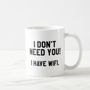 Caneca De Café Eu não preciso de você! Eu Tenho Wifi