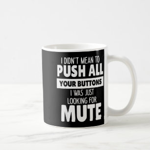 Caneca De Café Eu Não Pretendia Aperrtar Todos os Seus Botões Eu