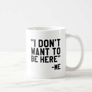 Caneca De Café Eu não quero estar aqui