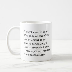 Caneca De Café Eu não quero estar no loop ou fora do loop