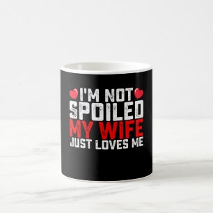 Caneca De Café Eu Não Sou Mimado Minha Esposa Só Me Ama No Dia Do
