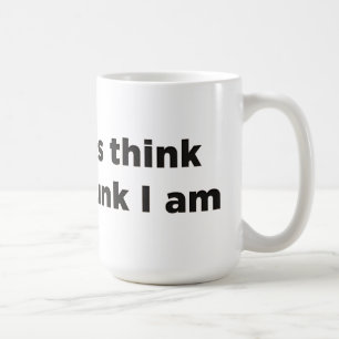 Caneca De Café Eu não sou tão pensado quanto você bebado eu sou