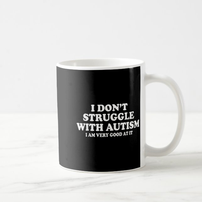 Caneca De Café Eu Não Tenho Dificuldade com Autismo Eu Sou Muito  (Direita)