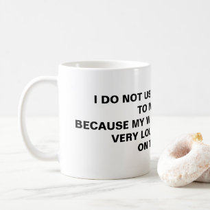 Caneca De Café Eu Não Uso Relógio De Alarme, Porque!