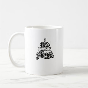 Caneca De Café Eu Nasci Em Março Tipografia Design De Aniversário